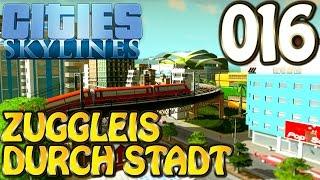 Cities Skylines Deutsch #016 Zuggleis durch Stadt ( Let's Play Cities: Skylines Gameplay German)