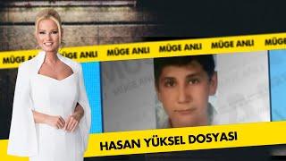 Hasan Yüksel Dosyası | Müge Anlı ile Tatlı Sert Arşiv