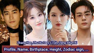 Zhang Han, Zhu Xu Dan, Li Qin, Zeng Shun Xi | Profile, Name, Birthplace, Height, Zodiac sign, ...  |