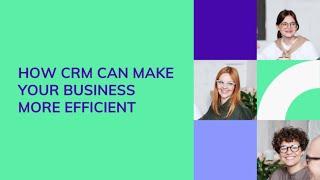 How CRM can make your business more efficient