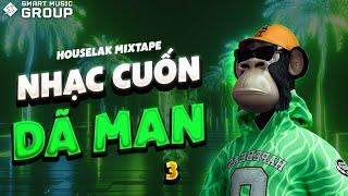 [MIXTAPE DEEP HOUSE] NHẠC CUỐN DÃ MAN 3  NHẠC HOUSE LAK REMIX 2023  SMART MUSIC GROUP