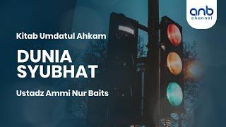 Dunia Syubhat | Ustadz Ammi Nur Baits