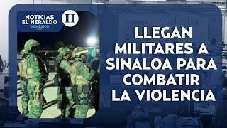 Militares llegan a Sinaloa para combatir la violencia | Noticias El Heraldo