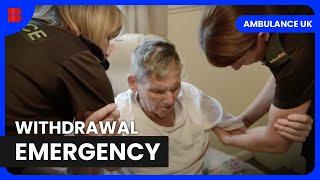 Alcohol Withdrawal Turns Critical - Ambulance UK - Medical Documentary