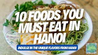 10 Foods You Must Eat in HANOI | Indulge in the Unique Flavors From Hanoi 2022