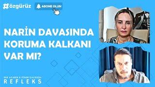 #Narin davasında koruma kalkanı var mı? Erk Acarer ve Figen Çalıkuşu anlattı