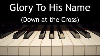 Glory To His Name (Down at the Cross) - piano instrumental hymn with lyrics