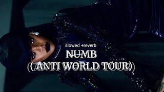 RIHANNA- NUMB( ANTI WORLD TOUR VER) slowed+reverb