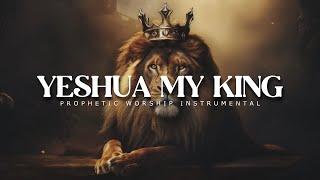 Yeshua My King : Prophetic Worship Music | Intercession Prayer Instrumental