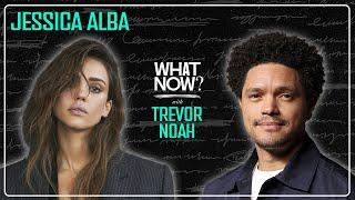 Jessica Alba Is Standing in Her Power! - What Now? with Trevor Noah Podcast