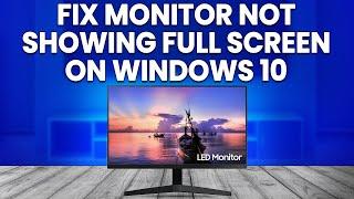 How To Fix Monitor Not Showing Full Screen On Windows 10 (Troubleshooting Guide To Solve The Issue)