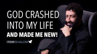 God crashed into my life—and made me new! | Jonathan Cahn