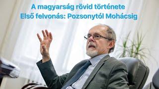 A magyarság rövid története Első felvonás: Pozsonytól Mohácsig