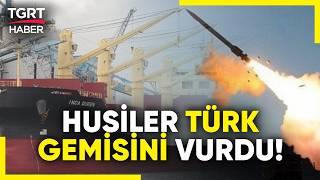 Yemenli Husiler Türk Gemisine Füzeyle Saldırdı! Dışişleri Bakanlığından Açıklama Geldi - TGRT Haber