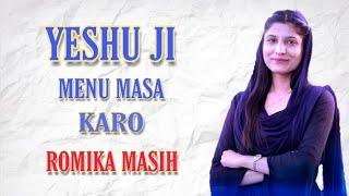 New Masih song  YESHU JI MENU MASA KARO / SIS . ROMIKA MASIH