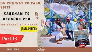 Shimla (Karcham) to Spiti Expedition by Car via Reckong Peo | Shimla to Tabo Road Trip | Part 13