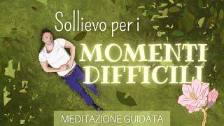 Sollievo per i Momenti Difficili - Meditazione Guidata Italiano