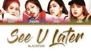 BLACKPINK 'See U Later' LYRICS (Color Coded Lyrics)