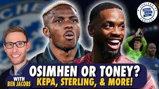 Ben Jacobs on Chelsea: Osimhen or Ivan Toney? Sterling, Kepa, & More! #CFC