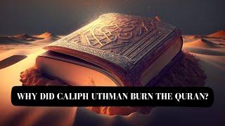 Why Did Caliph Uthman Burn the Quran?