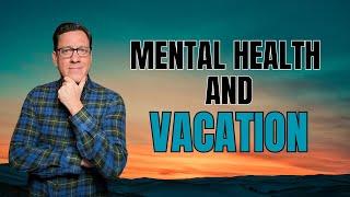 Struggles with Mental Health While on Vacation