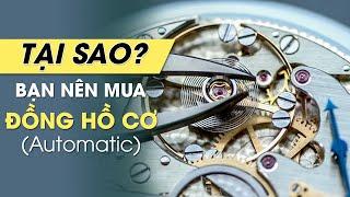 Những Lý Do Bạn Nên Sở Hữu Một Chiếc Đồng Hồ Cơ (Automatic)