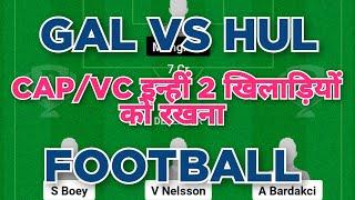 GAL vs HUL Football Dream11 prediction team | Abrockzz