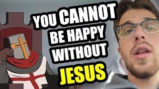 Idiot Apologist Insists You CANNOT Be Happy Without Jesus (Authentic Christianity)