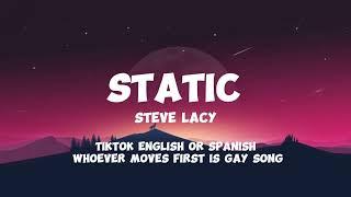 Static - Steve Lacy | Tiktok whoever moves first is gay (English or Spanish) song