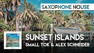 Sax House | Small ToK & Alex Schneider - Sunset Islands