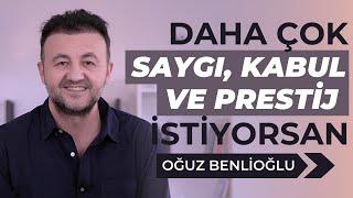 Daha Çok Saygı, Kabul ve Prestij İstiyorsan