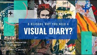 8 Reasons why you need a visual diary to develop your creative process by artist Lillian Gray