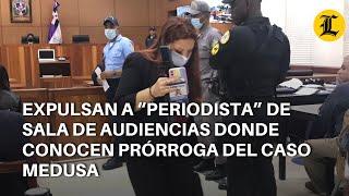 Expulsan a “periodista” contratada por Jean Alain de la sala de audiencias del Caso Medusa