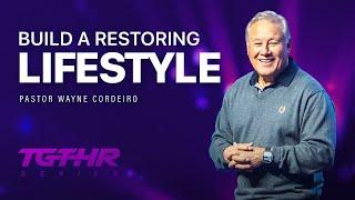 Building a Restoring Lifestyle | Pastor Wayne Cordeiro