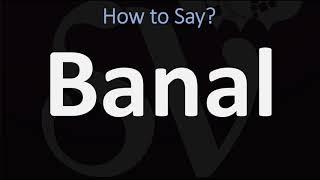 How to Pronounce Banal? (CORRECTLY) Meaning & Pronunciation