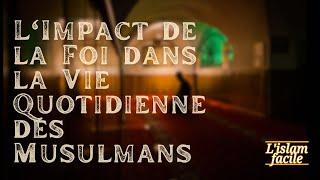 L'impact de la Foi dans la Vie Quotidienne des Musulmans