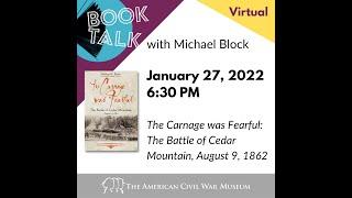 Book Talk with Michael Block - The Carnage was Fearful: The Battle of Cedar Mountain, August 9, 1862