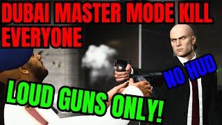 Hitman 3 (2021) Dubai MASTER Mode KILL EVERYONE | Realism Mode  LOUD Guns Only