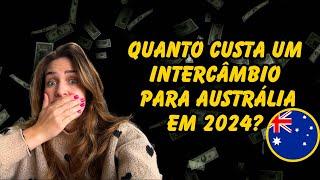 QUANTO CUSTA FAZER INTERCÂMBIO NA AUSTRÁLIA EM 2024? VALE O INVESTIMENTO?