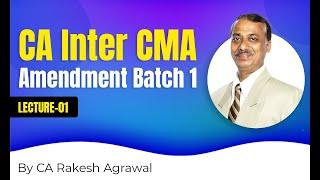 Lecture 01 - CA Inter CMA - Amendment Batch 1