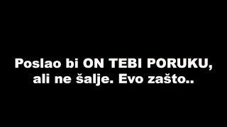 Poslao bi ON TEBI PORUKU, ali ne šalje. Evo zašto..