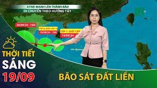 Thời tiết hôm nay 19/09:  ATNĐ mạnh lên thành bão, Trung Bộ có mưa rất to| VTC14