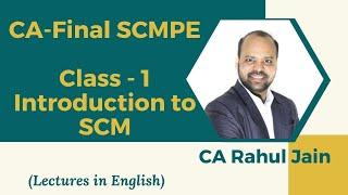 CA-Final SCMPE Class 1 | Introduction to SCM | by CA. Rahul Jain | Classes in English