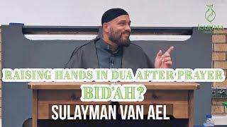 Is raising hands in Dua after prayer Bid'ah? || Dr Sulayman Van Ael