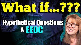 "What If" Questions:  Hypothticals at EEOC - How They're Used & How to Answer