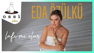 Eda Özülkü - Lafı Mı Olur