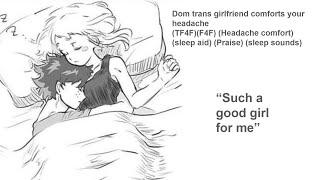 Dom trans Girlfriend comforts you headache (TF4F)(F4F) (headache comfort) (sleep comfort) (sleep)