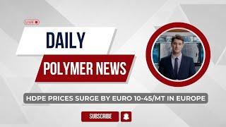 Polymer News: High-Density Polyethylene Prices Surge By Euro 10-45/Mt In Europe #hdpe #polymerprices