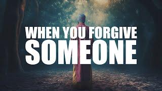 WHEN YOU FORGIVE SOMEONE, ALLAH DOES THIS FOR YOU