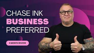 Chase Ink Business Preferred   a 6 Month Review